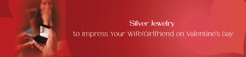 Silver Jewelry to Impress Your Wife/Girlfriend on Valentine’s Day - tassyasilver.com